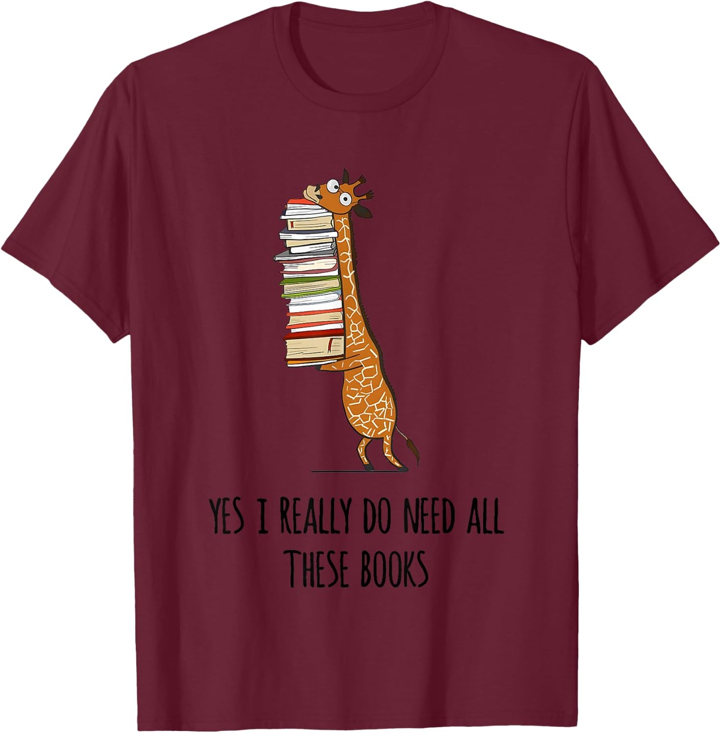 Giraffe Holding A Stack Of Books Yes I Really Do Need All T-Shirt - T-Shirt | Maroon