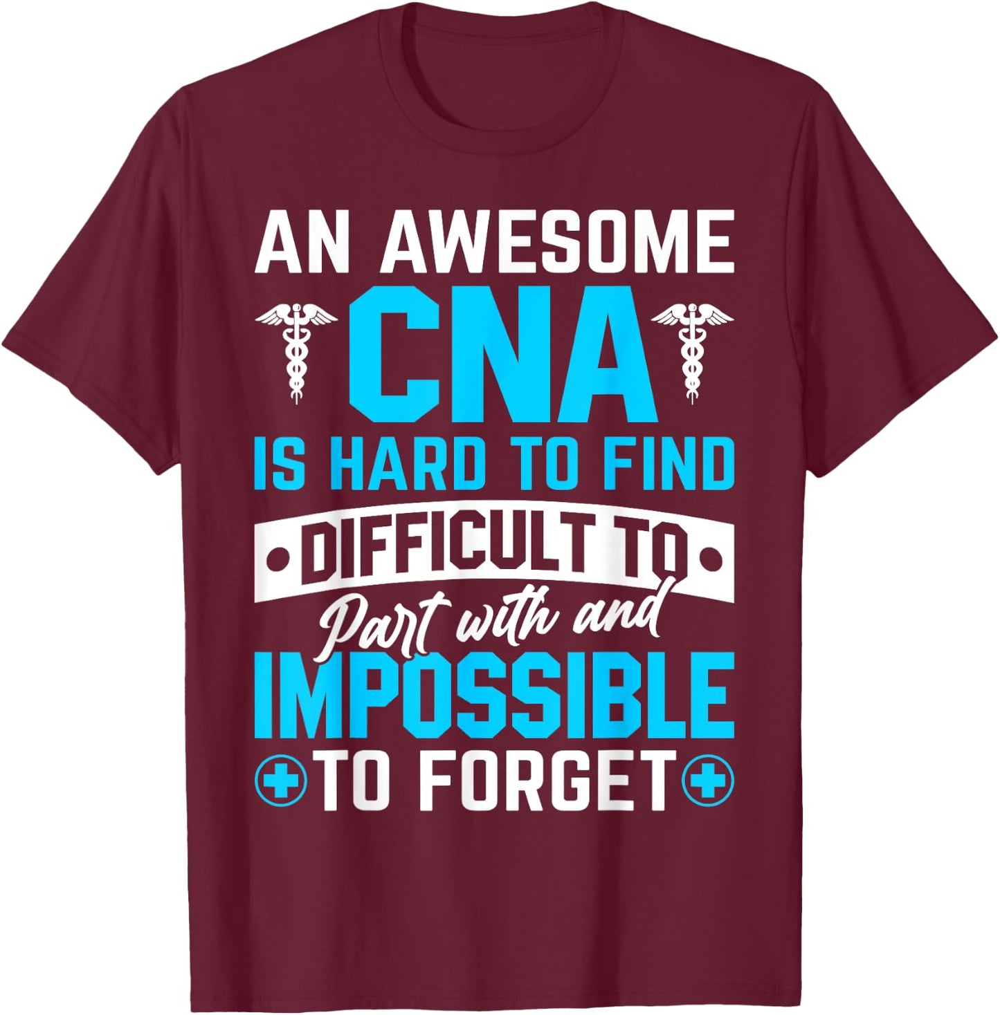 An Awesome CNA Is Hard To Find Difficult To Part With And Im T-Shirt - T-Shirt | Maroon