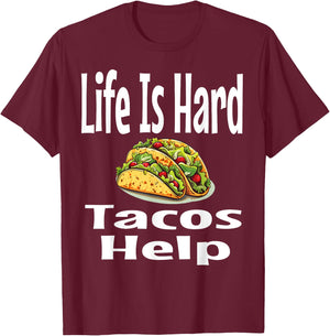 Life Is Hard Tacos Help Mexican Food Lover Foodie Funny T-Shirt - T-Shirt | Maroon