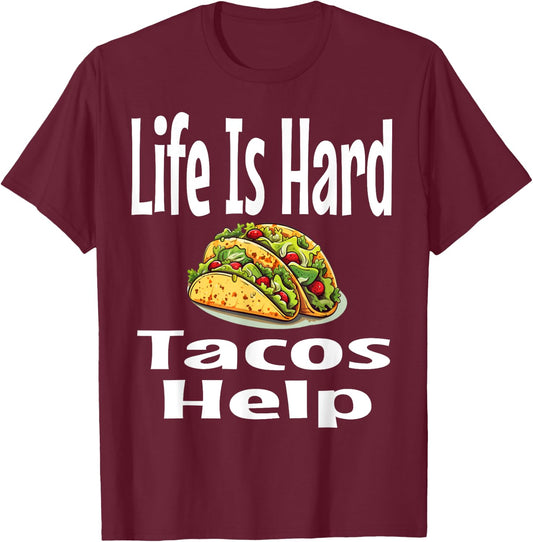 Life Is Hard Tacos Help Mexican Food Lover Foodie Funny T-Shirt - T-Shirt | Maroon