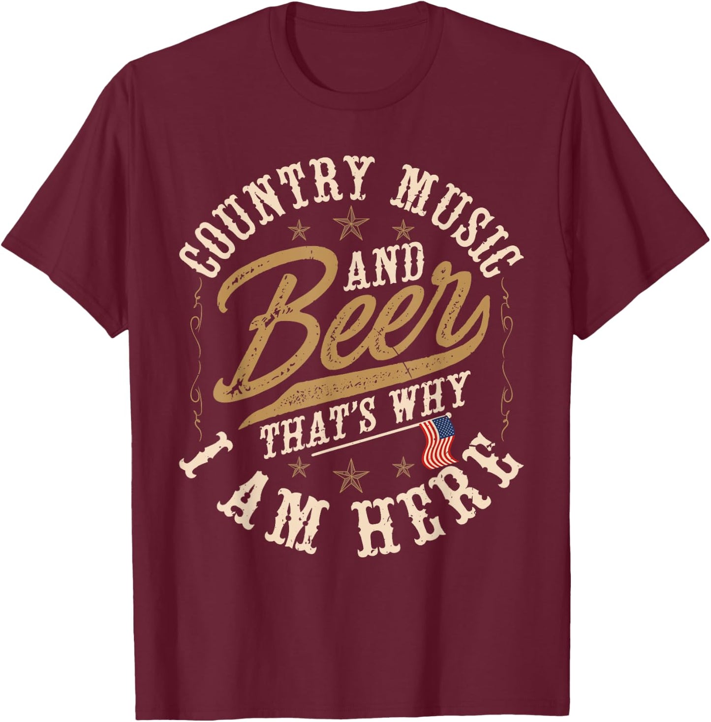 Country Music and Beer That's Why I'm Here American Flag T-Shirt - T-Shirt | Maroon