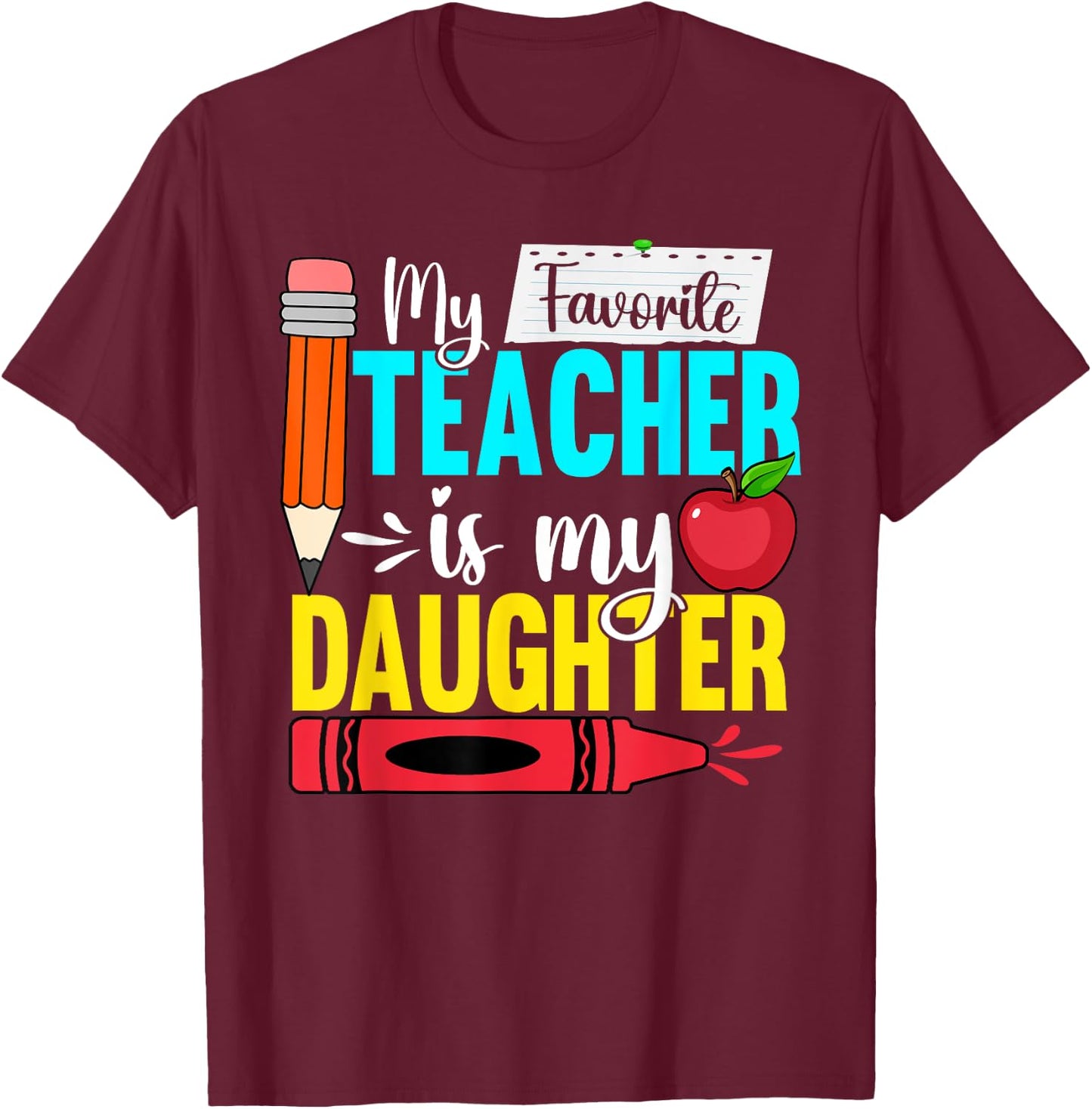 My Favorite Teacher Is My Daughter Teacher Appreciation Men Women T-Shirt - T-Shirt | Maroon