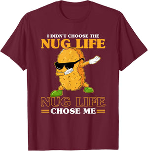 I Didn't Choose The Nug Life Chose Me Funny Chicken Nuggets T-Shirt - T-Shirt | Maroon