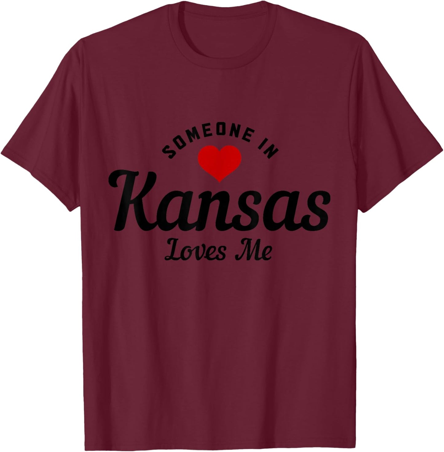 Someone In Kansas Loves Me Funny Cute T-Shirt - T-Shirt | Maroon