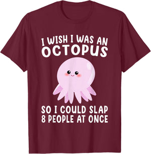 I Wish I Was An Octopus Slap 8 People At Once Funny Octopus T-Shirt - T-Shirt | Maroon