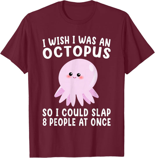 I Wish I Was An Octopus Slap 8 People At Once Funny Octopus T-Shirt - T-Shirt | Maroon
