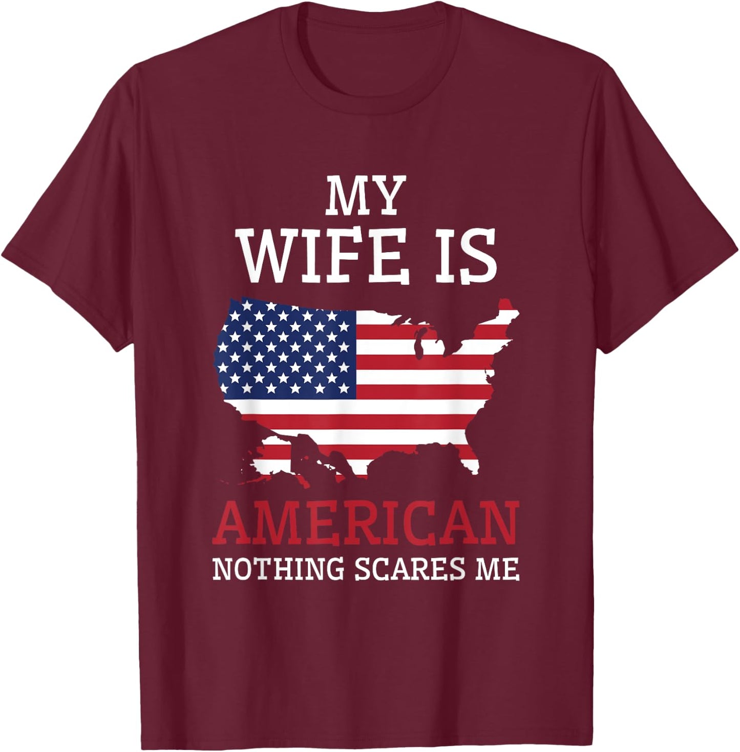 Nothing Scares Me My Wife Is American Husband US of America T-Shirt - T-Shirt | Maroon