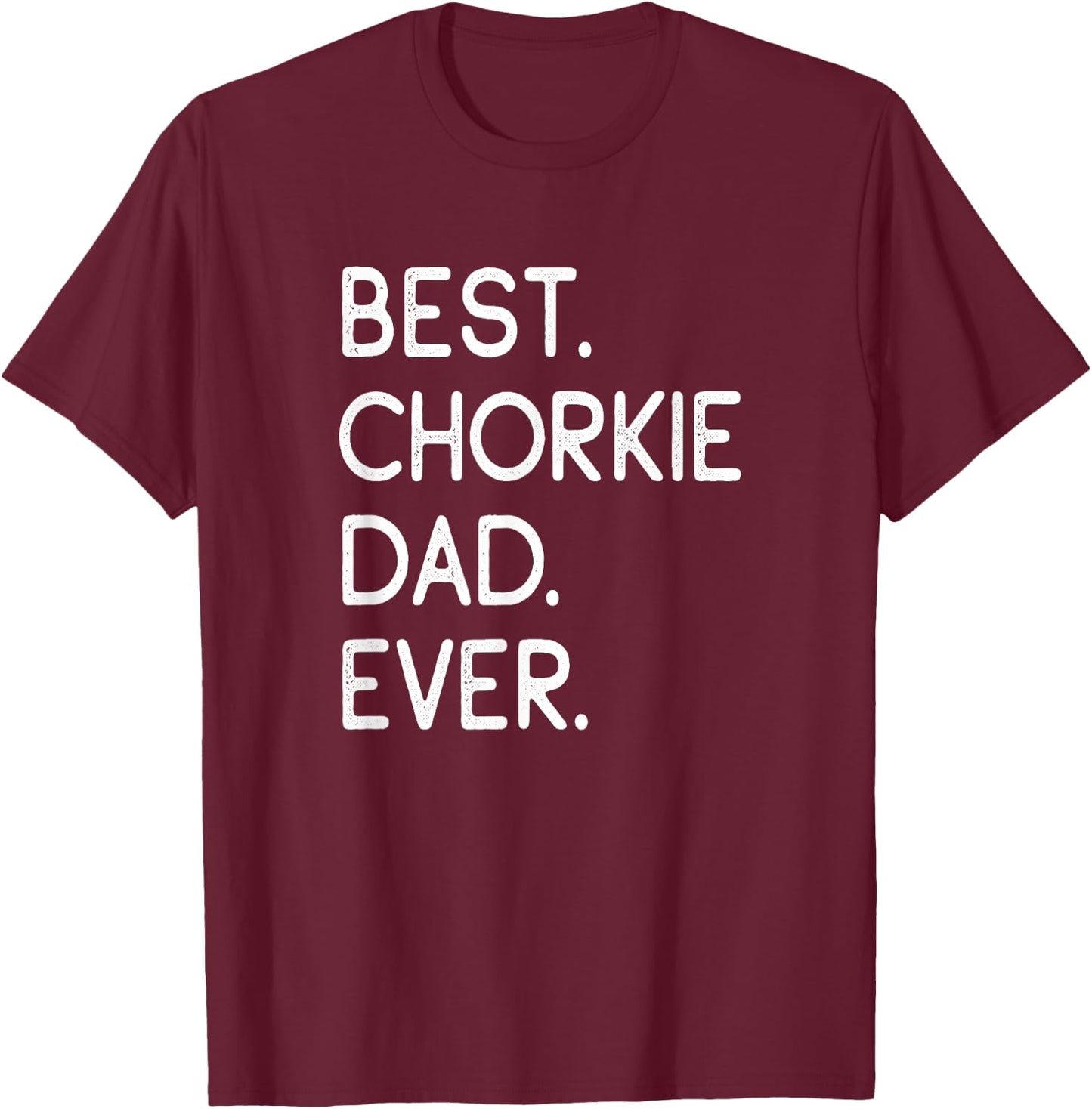 Chorkies Chihuahua Yorkie Mix Best Chorkie Dad Ever T-Shirt - T-Shirt | Maroon