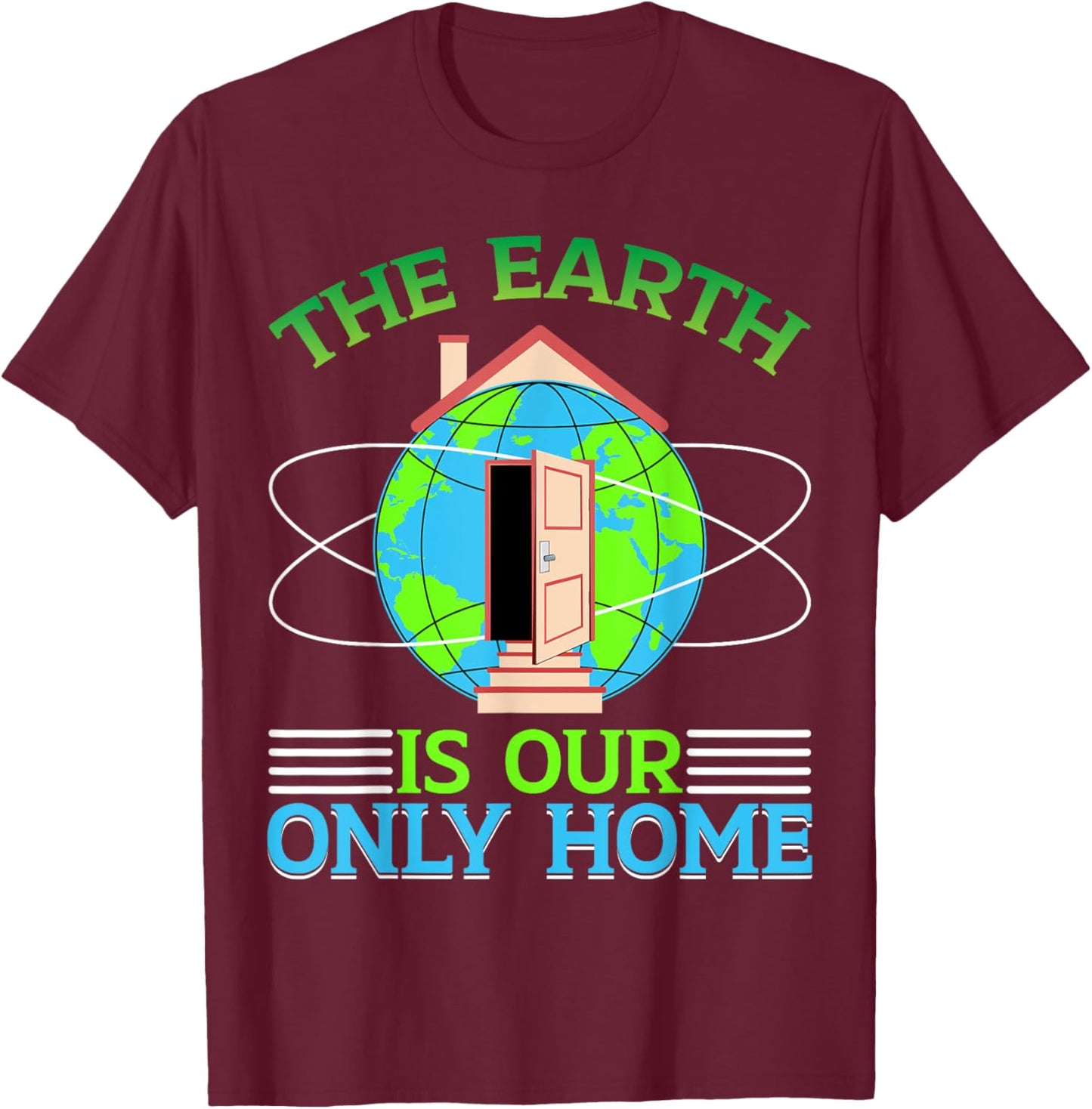 The Earth Is Our Only Home T-Shirt - T-Shirt | Maroon