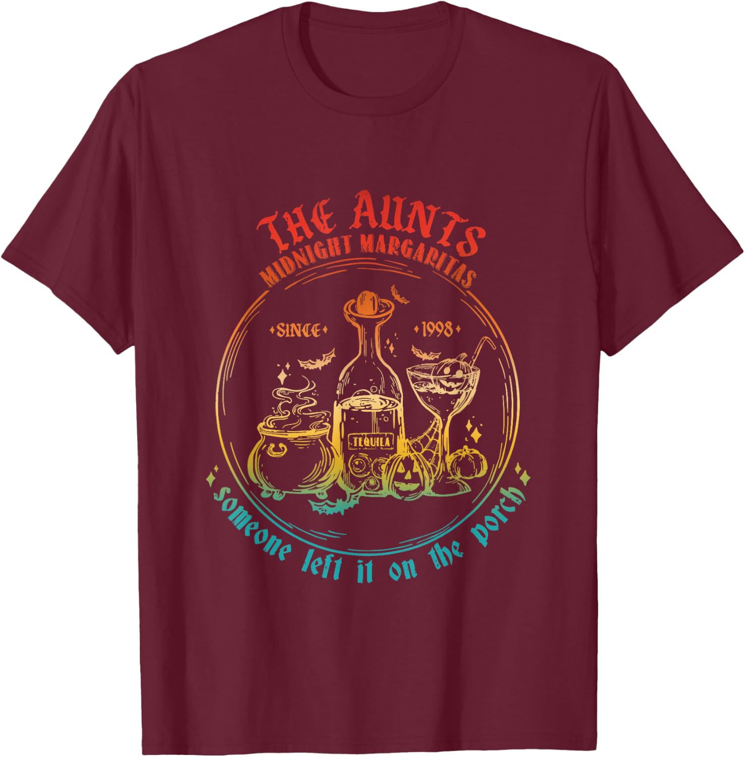 The Aunts Midnight Margaritas Someone Left It On The Porch T-Shirt - T-Shirt | Maroon