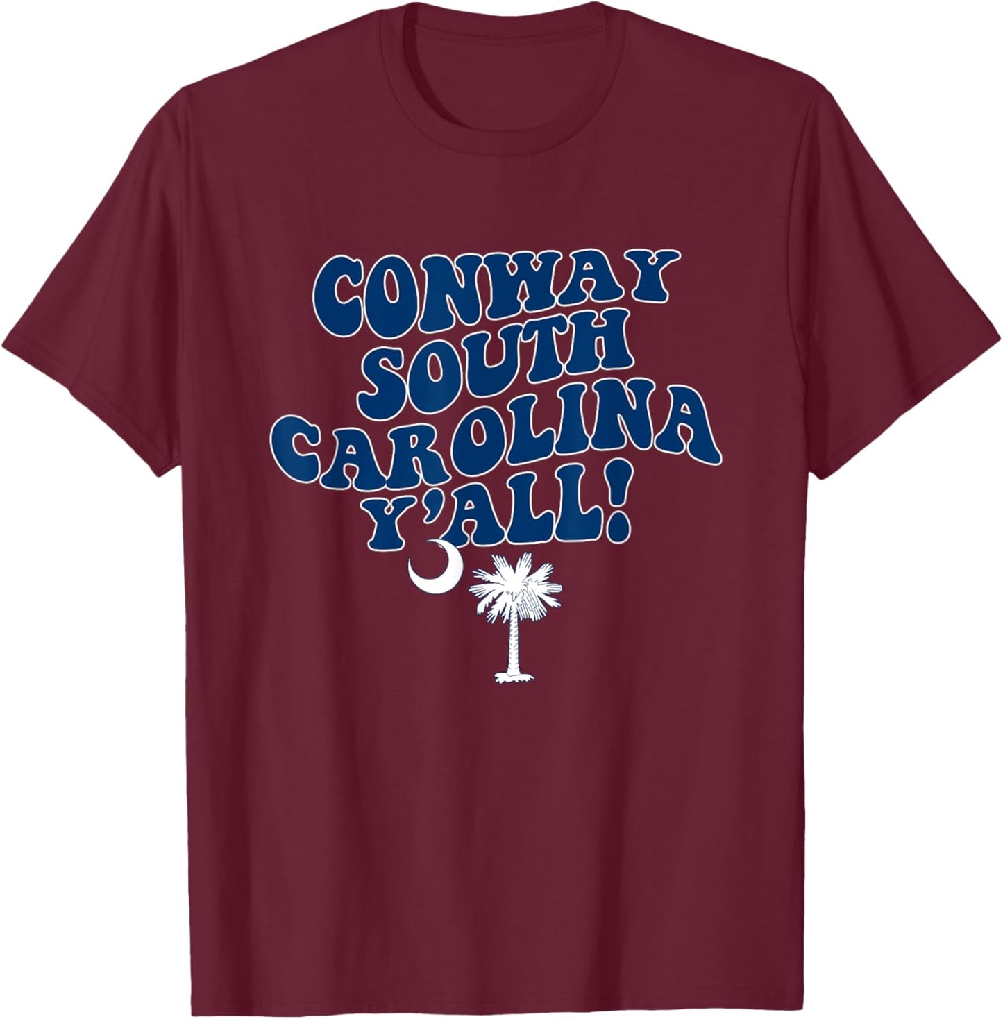Conway South Carolina Y'all SC Southern Vacation T-Shirt - T-Shirt | Maroon