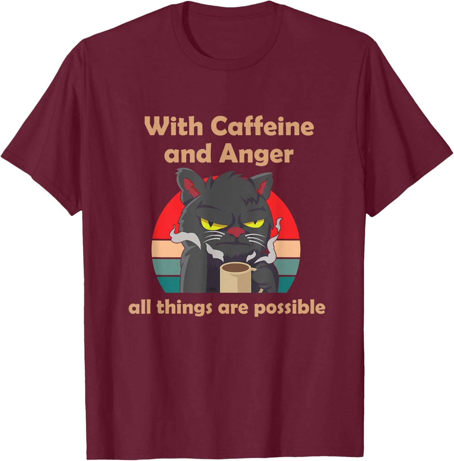 With Caffeine and Anger all things are possible (C) cat Men Women T-Shirt - T-Shirt | Maroon