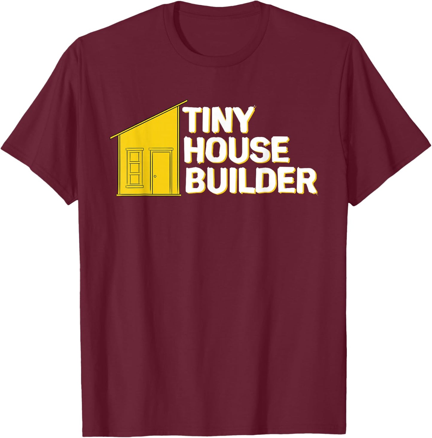 Tiny House Builder T-Shirt - T-Shirt | Maroon