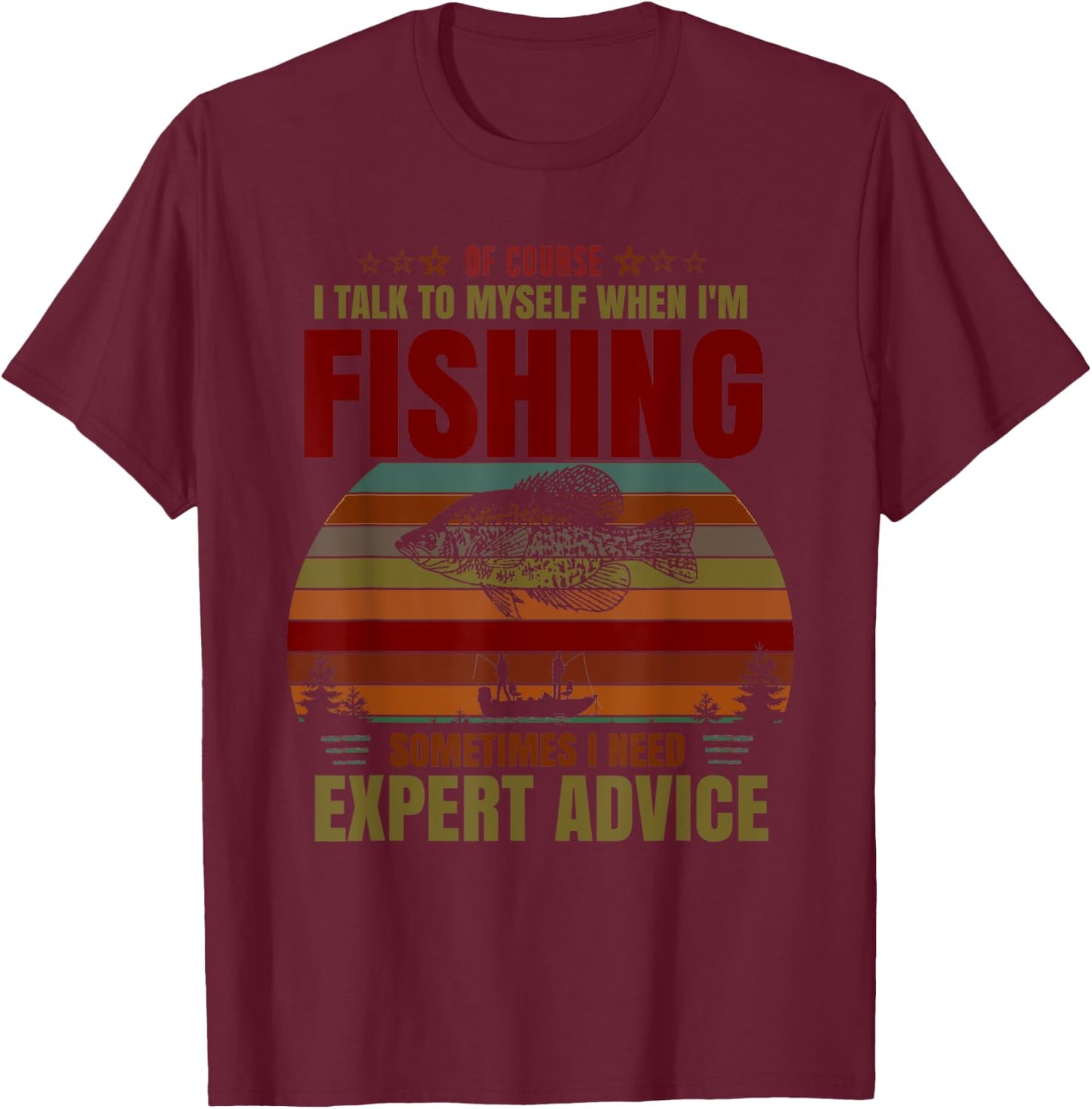 Yes I Talk To Myself When Fishing Need Expert Advice Funny T-Shirt - T-Shirt | Maroon
