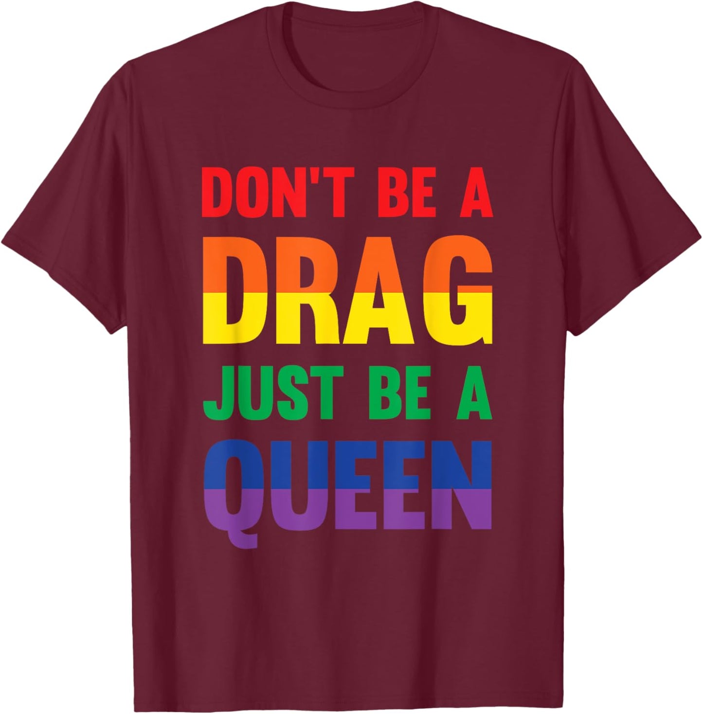Don't Be A Drag Just Be A Queen Sassy Drag Queen T-Shirt - T-Shirt | Maroon
