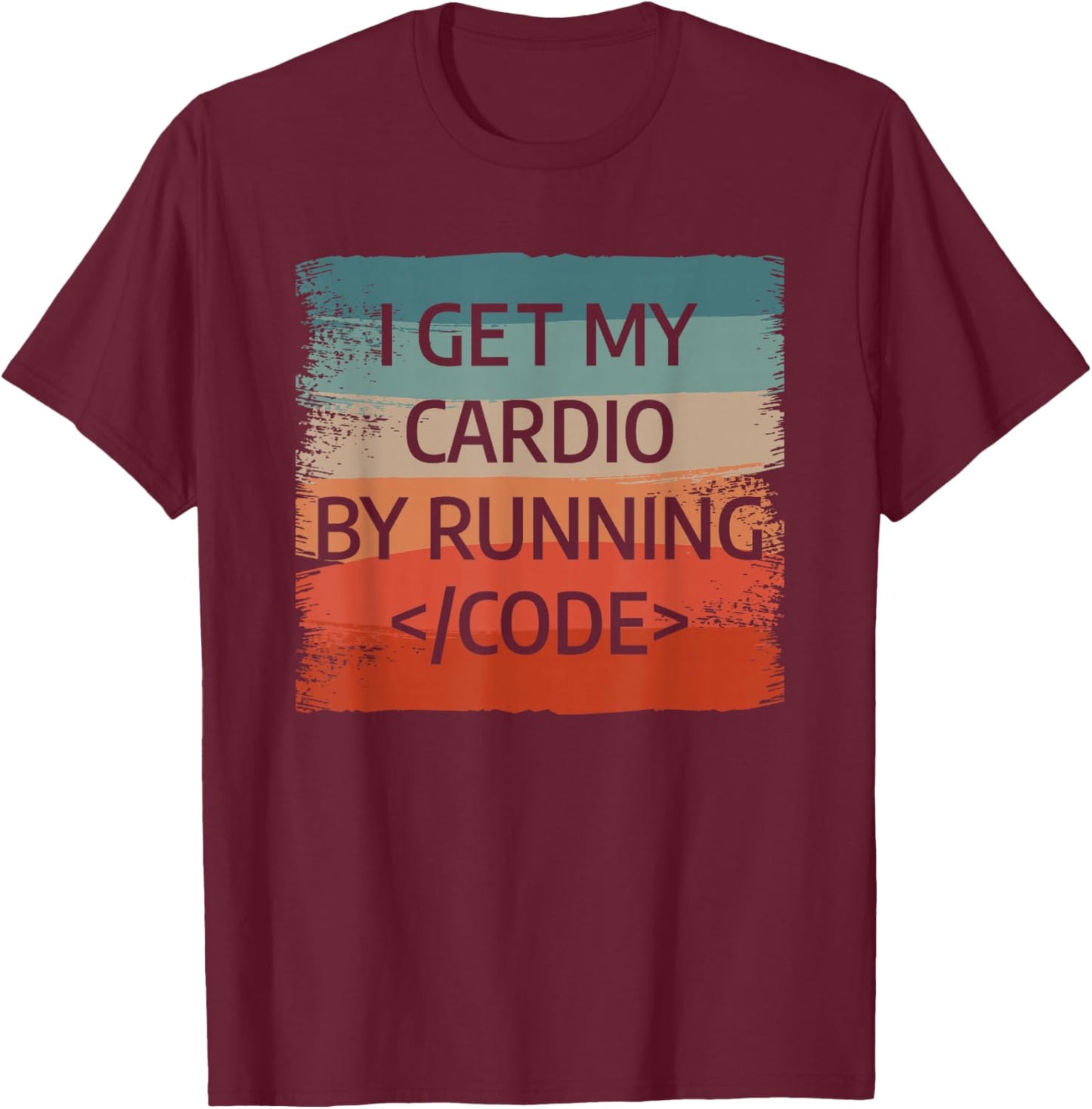 I Get My Cardio By Running Code Programming Programmer T-Shirt - T-Shirt | Maroon
