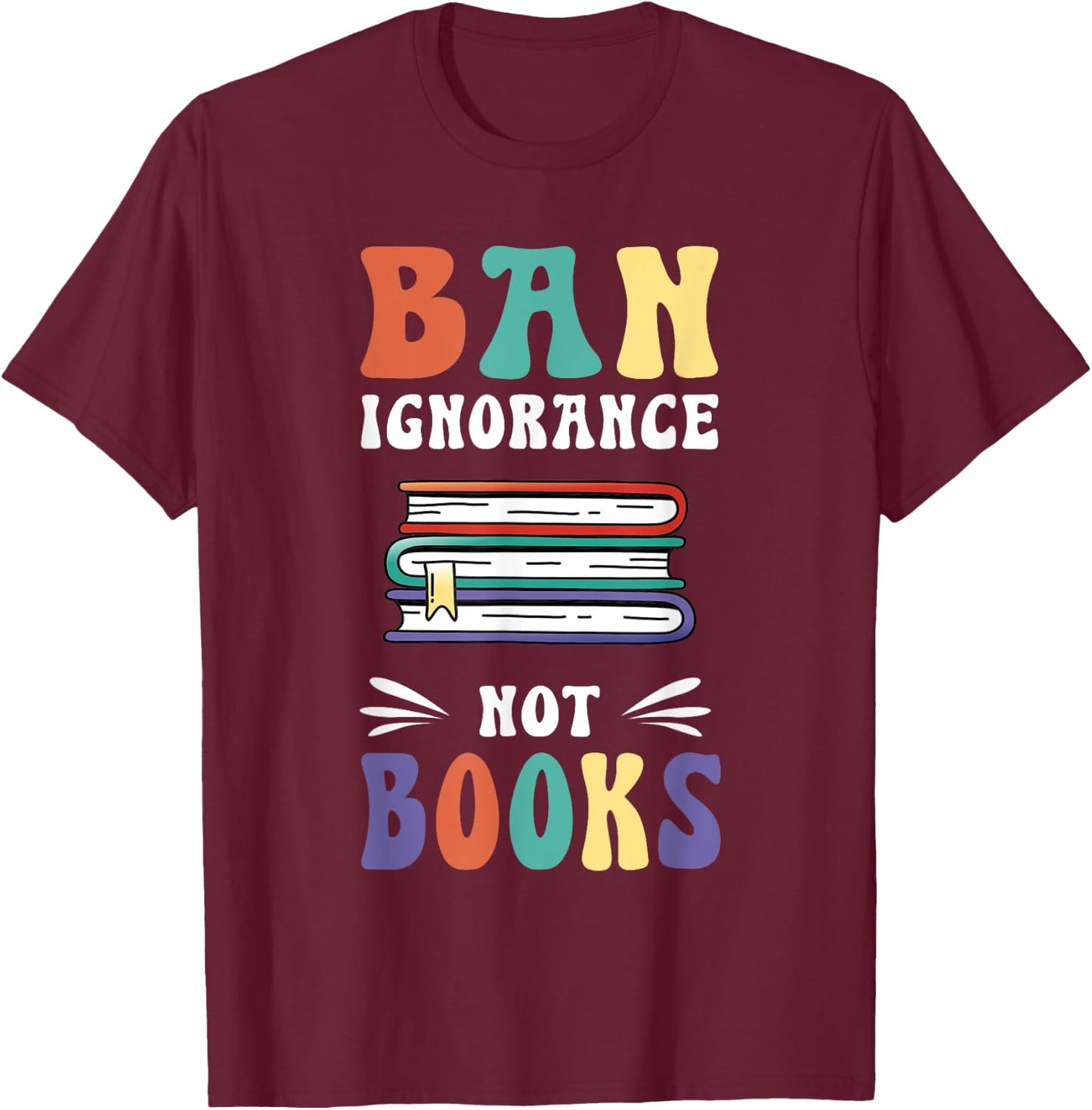 Funny "Ban Ignorance Not Books " - I Read Banned Books T-Shirt - T-Shirt | Maroon