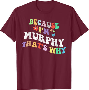 Retro Groovy Because Im Murphy Thats Why Funny Custom Name T-Shirt - T-Shirt | Maroon