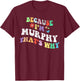 Retro Groovy Because Im Murphy Thats Why Funny Custom Name T-Shirt - T-Shirt | Maroon