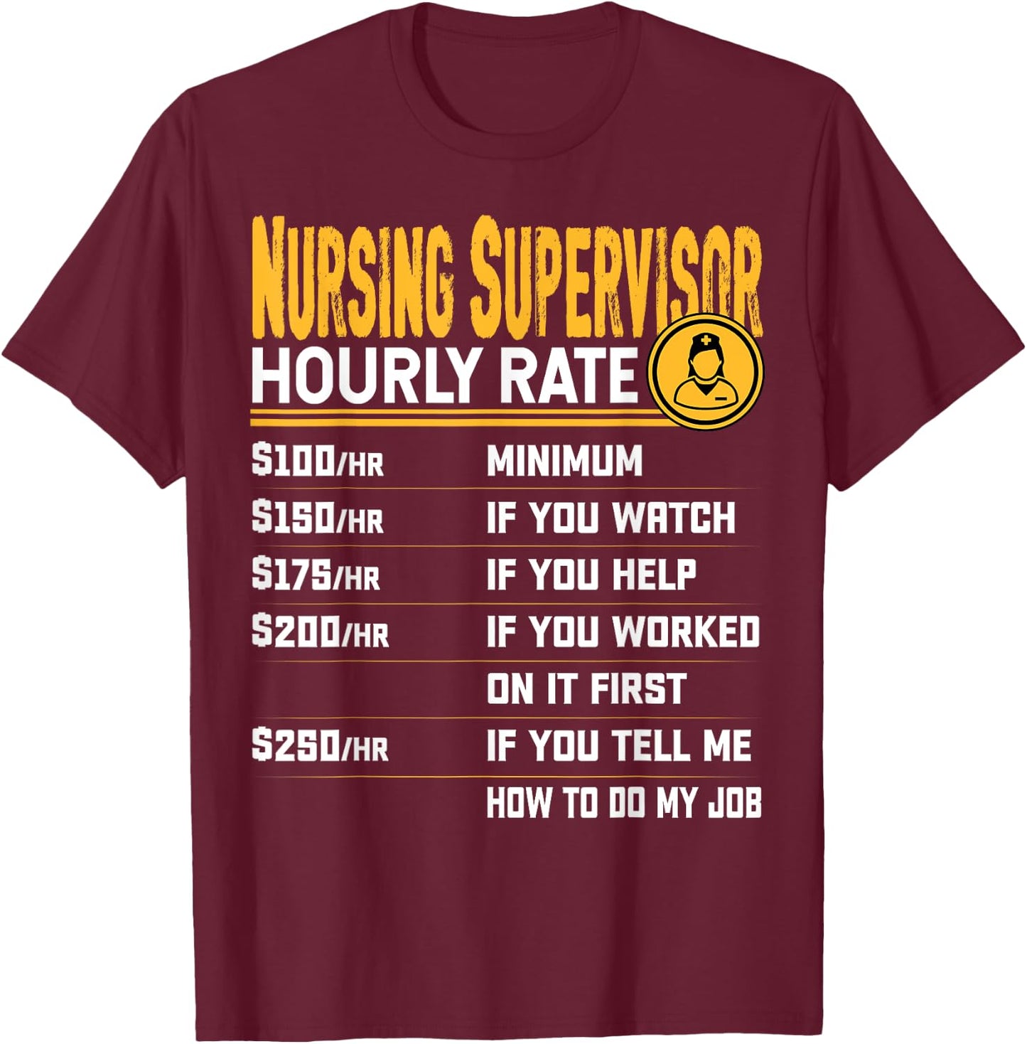 Nursing Supervisor Hourly Rate - Funny Nursing Director T-Shirt - T-Shirt | Maroon