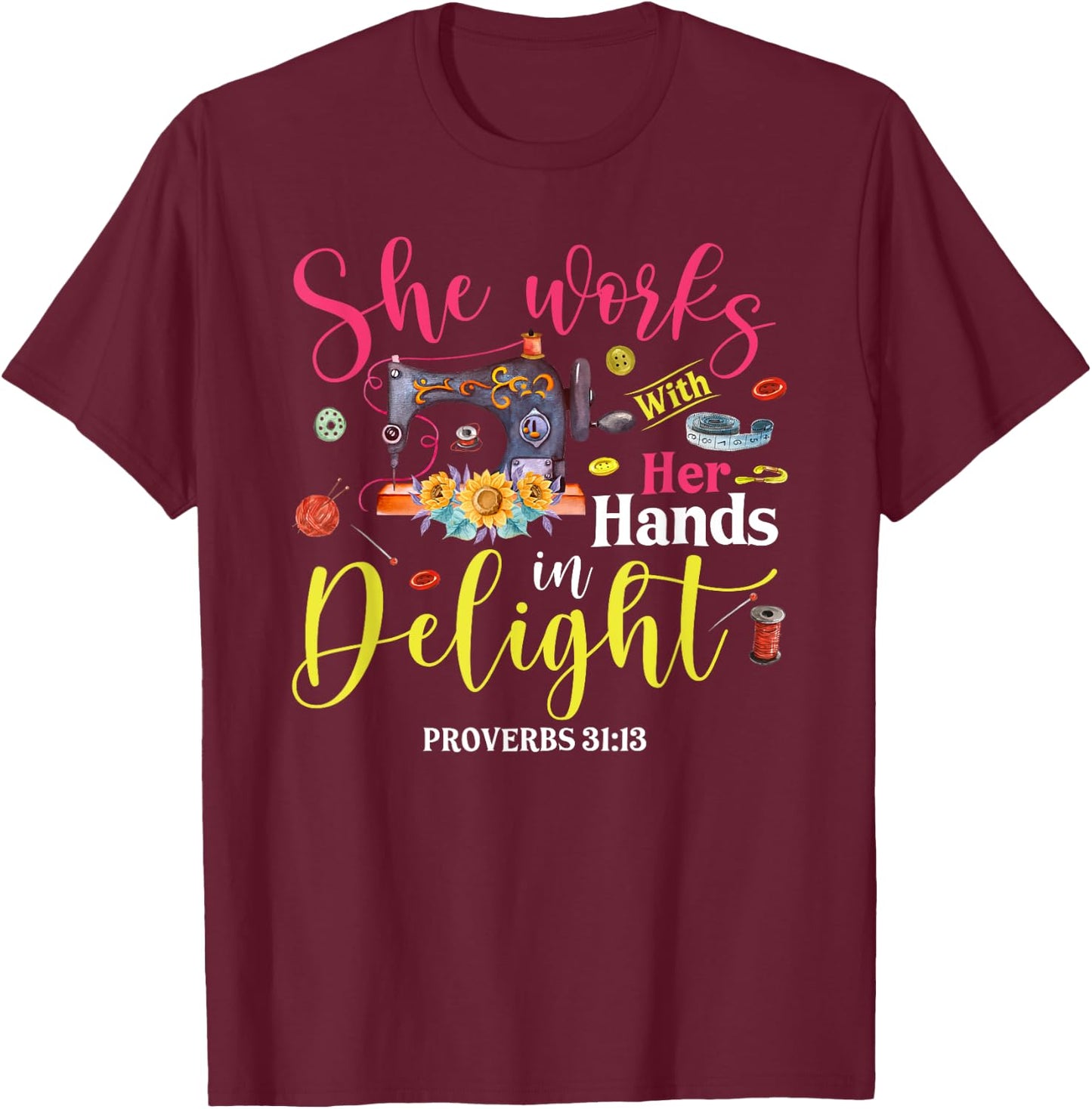 She Works With Her Hands In Delight Funny Sewing Quilting T-Shirt - T-Shirt | Maroon