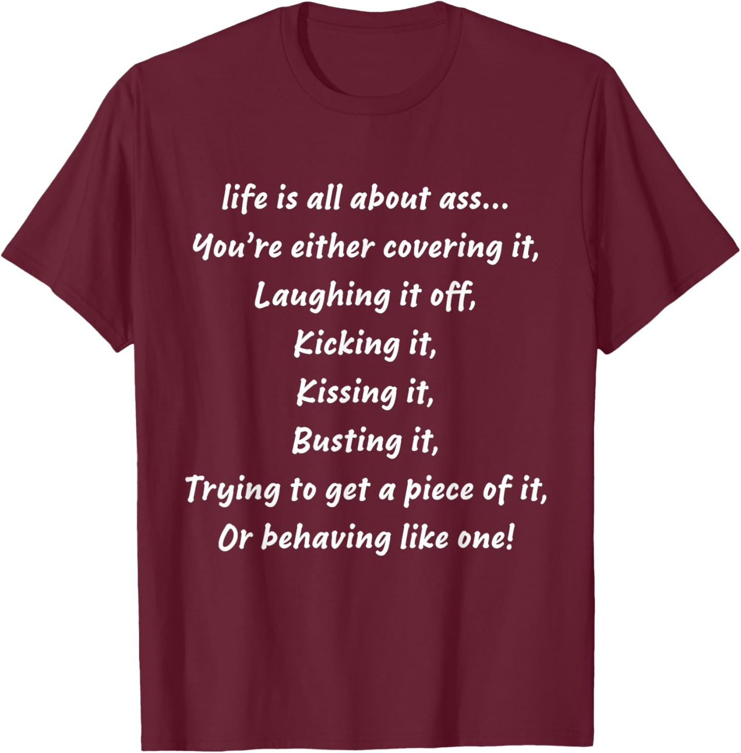 life is all about ass You’re either covering it Laughing it T-Shirt - T-Shirt | Maroon