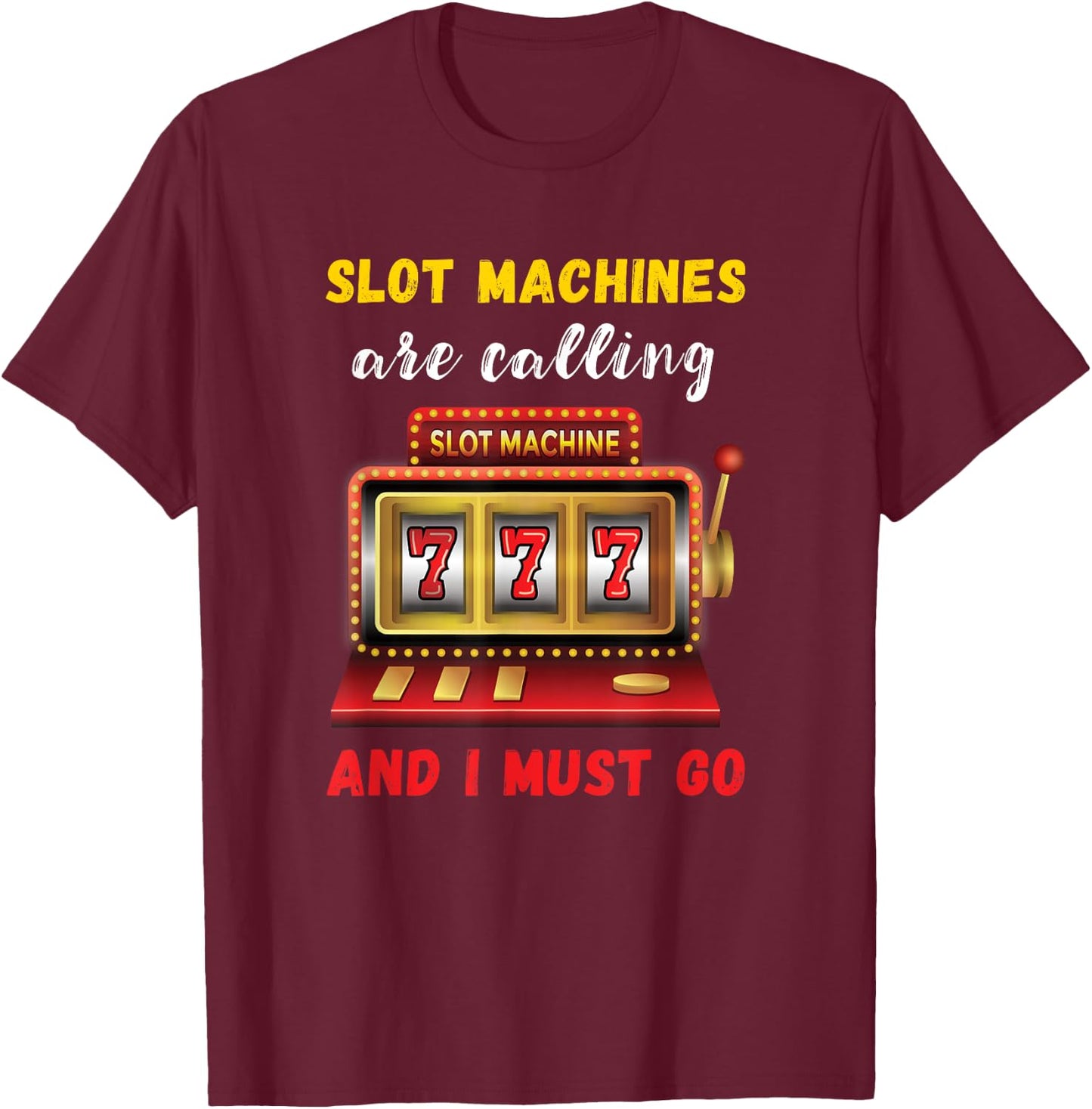 Slot Machines Are Calling Gambling Casino Player Slot Games T-Shirt - T-Shirt | Maroon