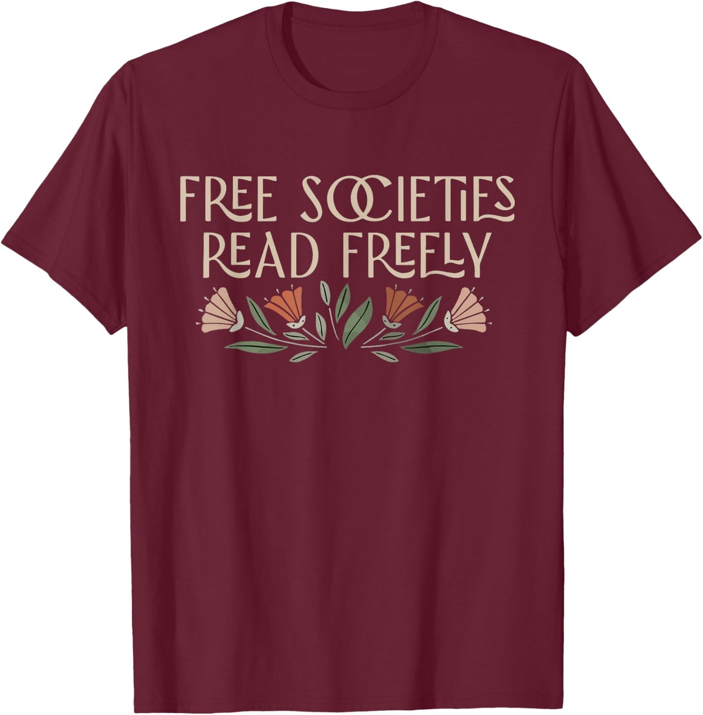 Free Societies Read Freely Banned Books Protec Libraries T-Shirt - T-Shirt | Maroon