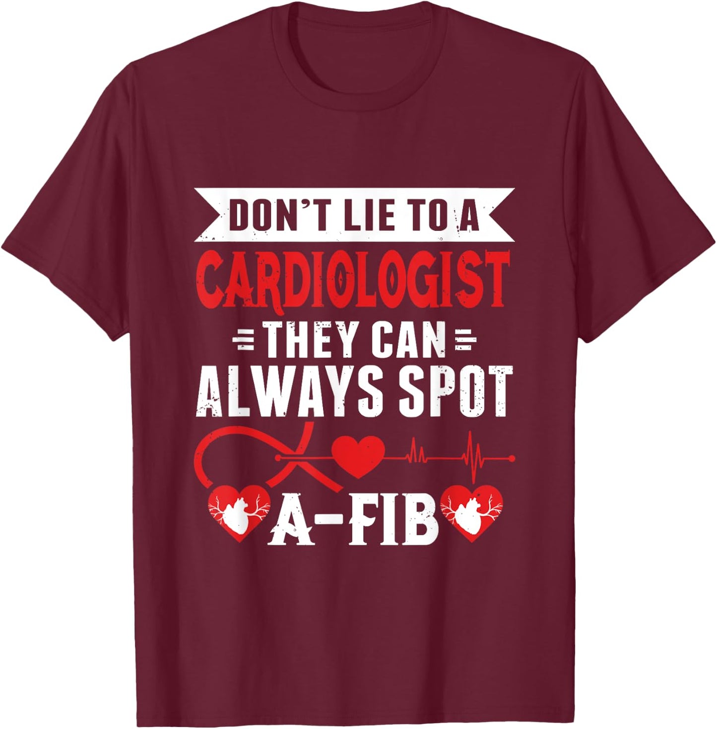 Dont Lie To A Cardiologist Spot A-FIB Funny Cardiology Pun T-Shirt - T-Shirt | Maroon