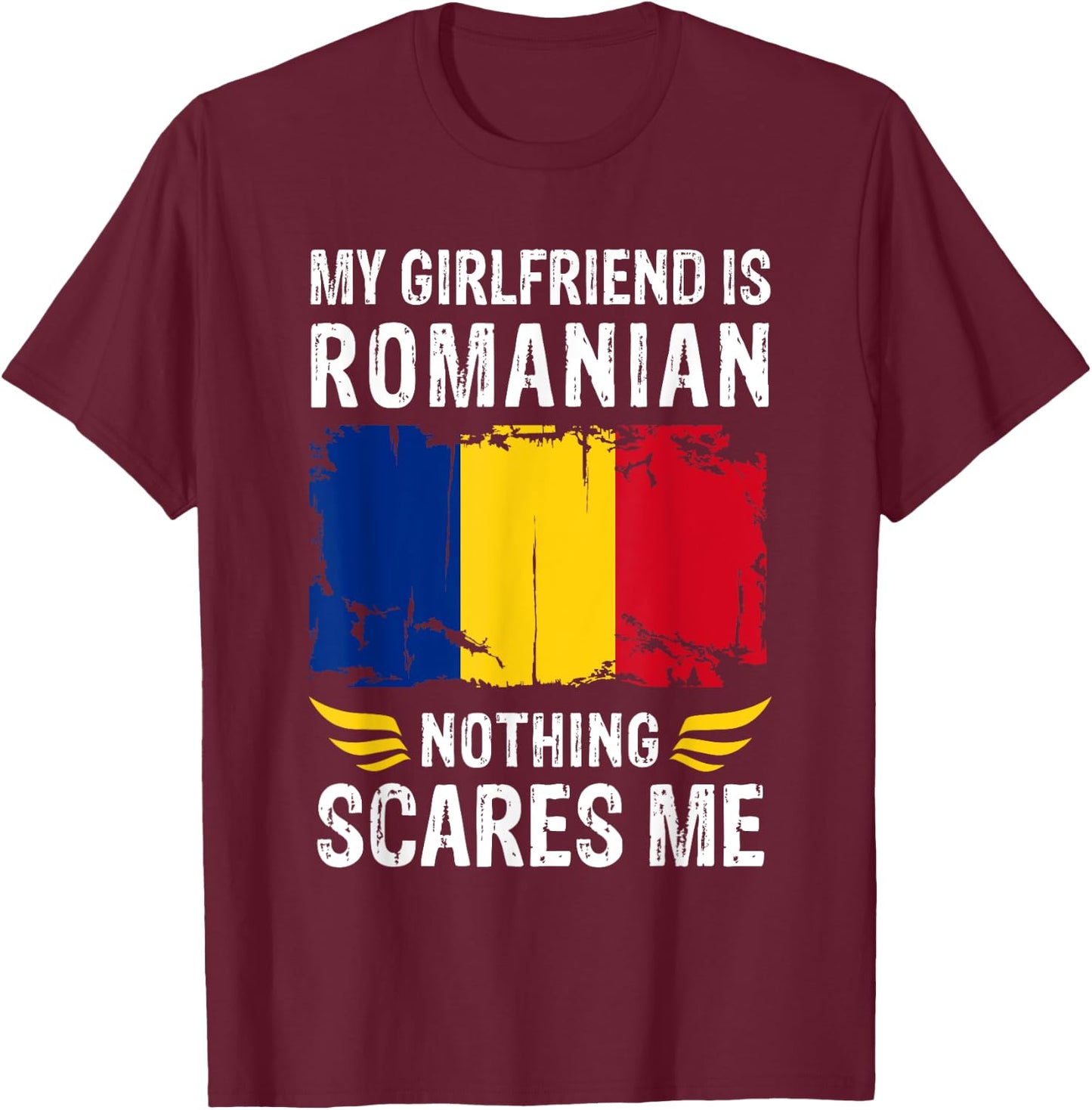 My Girlfriend Is Romanian Nothing Scares Me Romania Flag T-Shirt - T-Shirt | Maroon