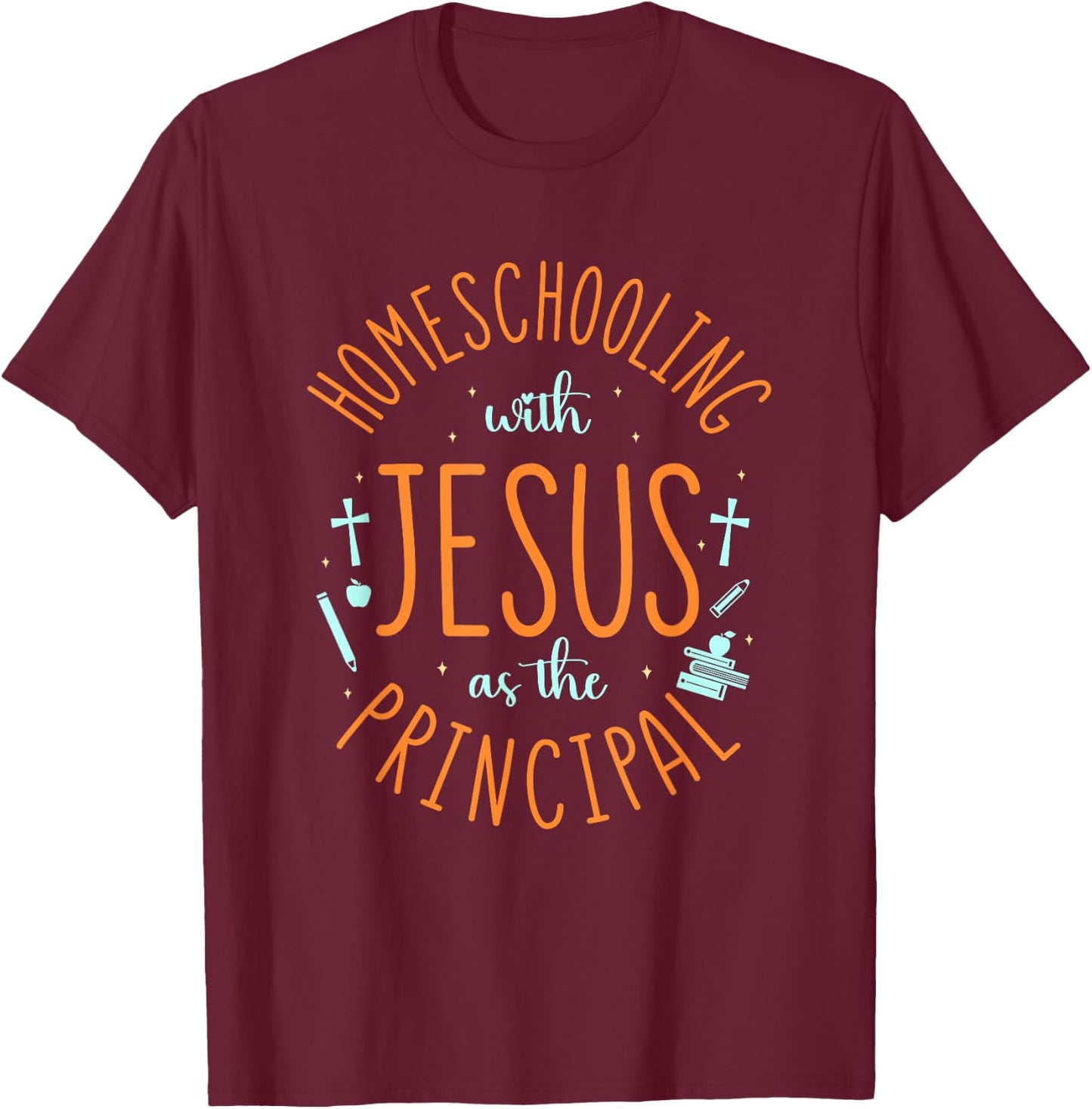 Homeschooling with Jesus - Christian Teacher Homeschool Mom T-Shirt - T-Shirt | Maroon