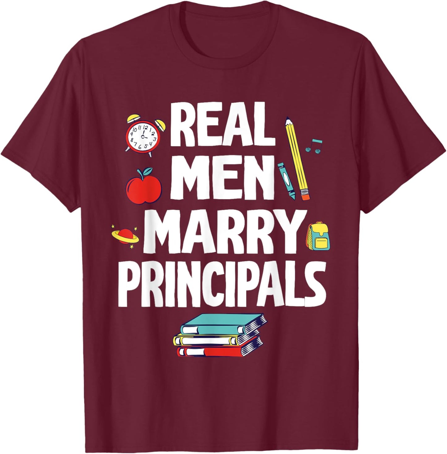 Real Men Marry Principals Happy Wedding Married Groom Bride T-Shirt - T-Shirt | Maroon