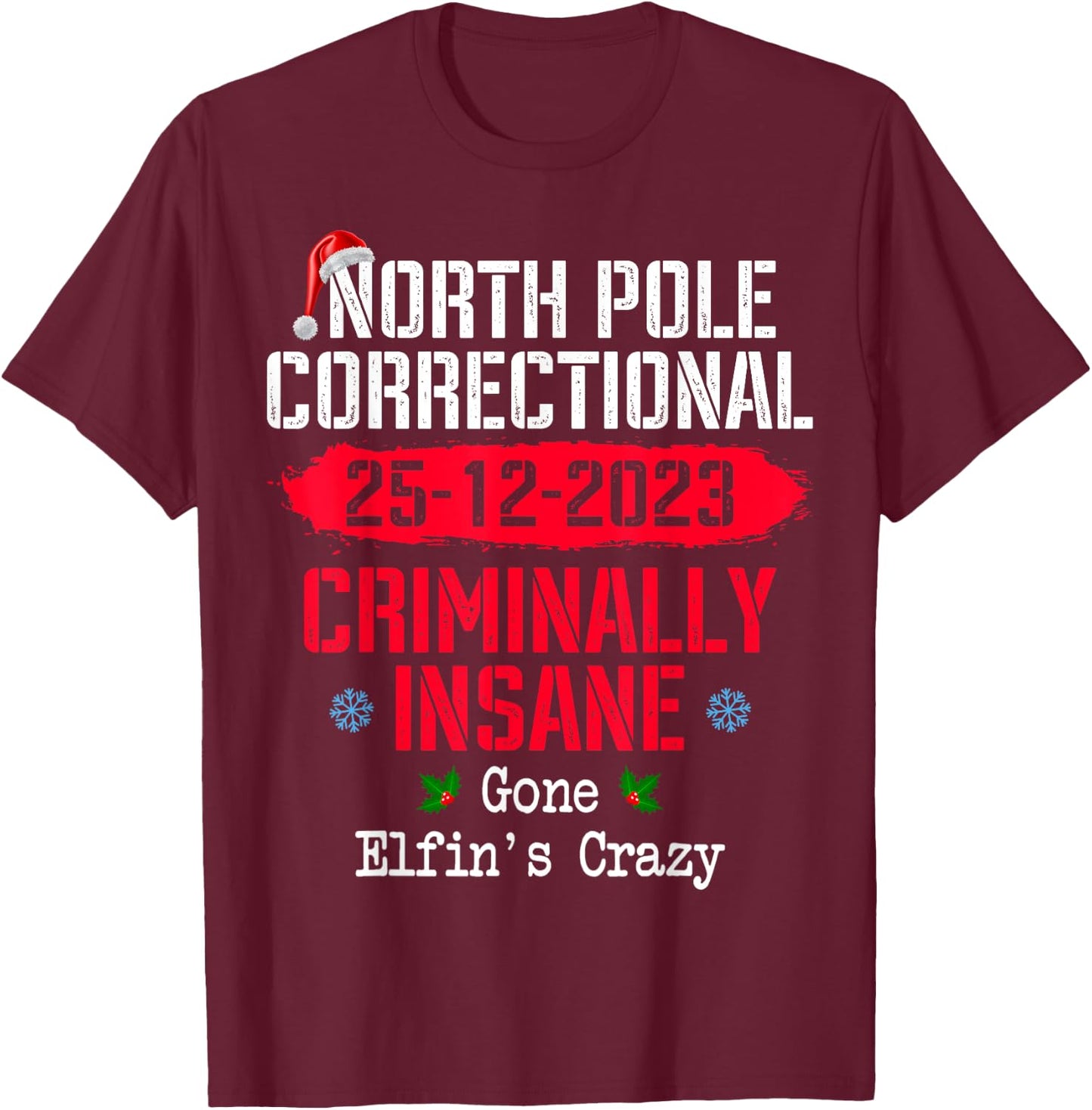 North Pole Correctional Criminally Insane Gone Elfin's Crazy T-Shirt - T-Shirt | Maroon