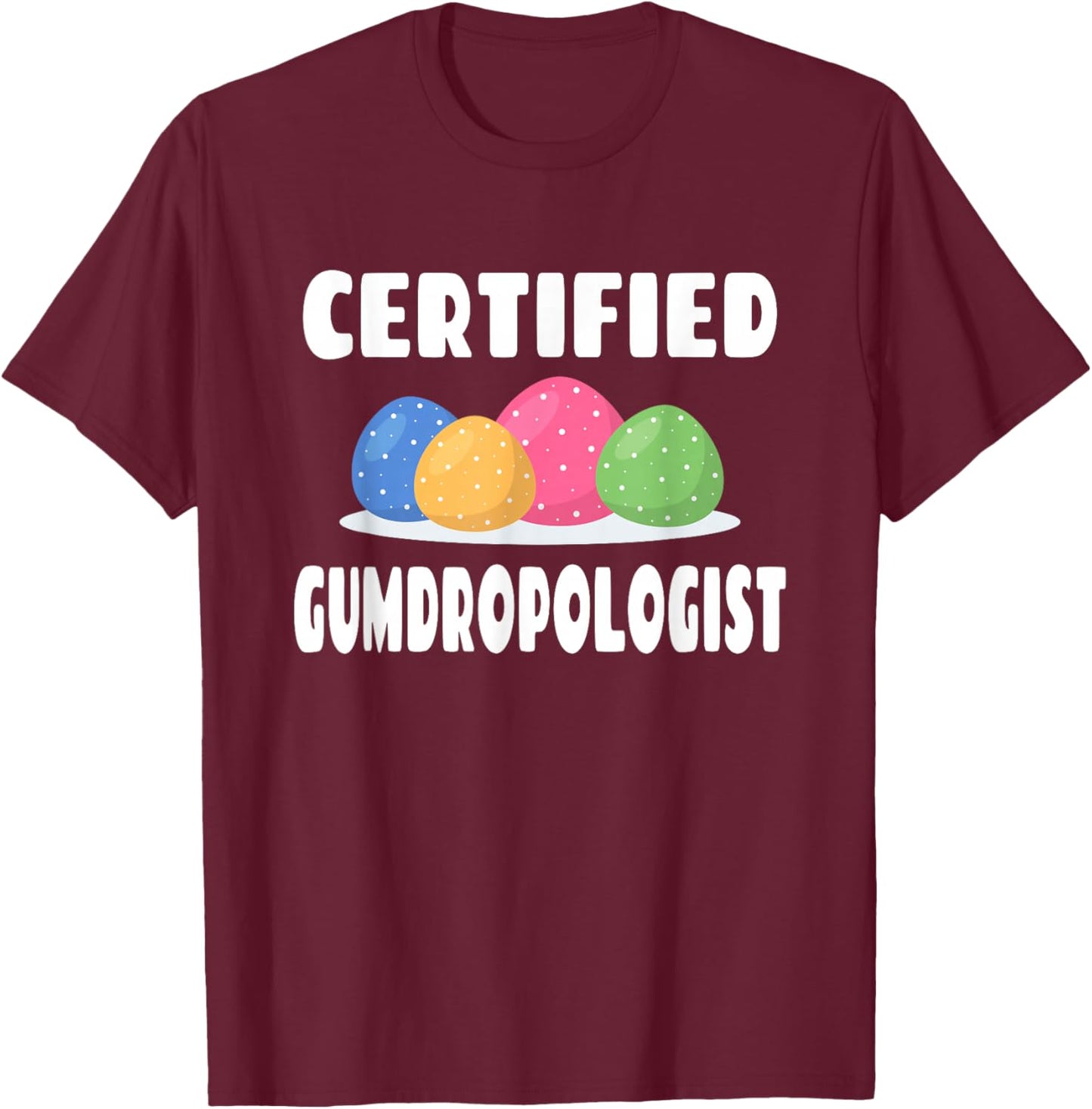 Certified Gumdropologist - Gumdrops Candy Lover T-Shirt - T-Shirt | Maroon
