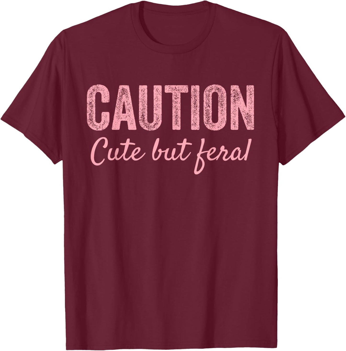 CAUTION Cute But Feral T-Shirt - T-Shirt | Maroon
