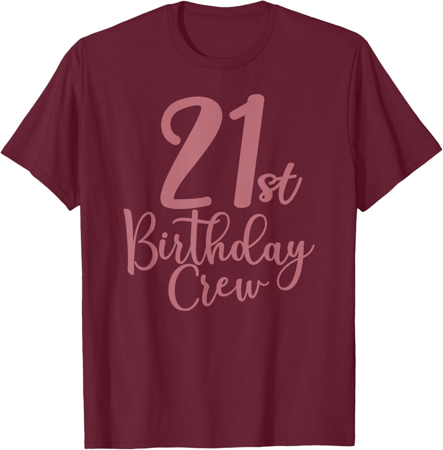 21st Birthday Crew 21 Years Old, Women Matching Group Party T-Shirt - T-Shirt | Maroon