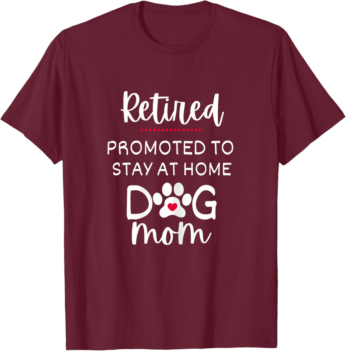 Funny Dog Mom Retirement for Dog Lover T-Shirt - T-Shirt | Maroon