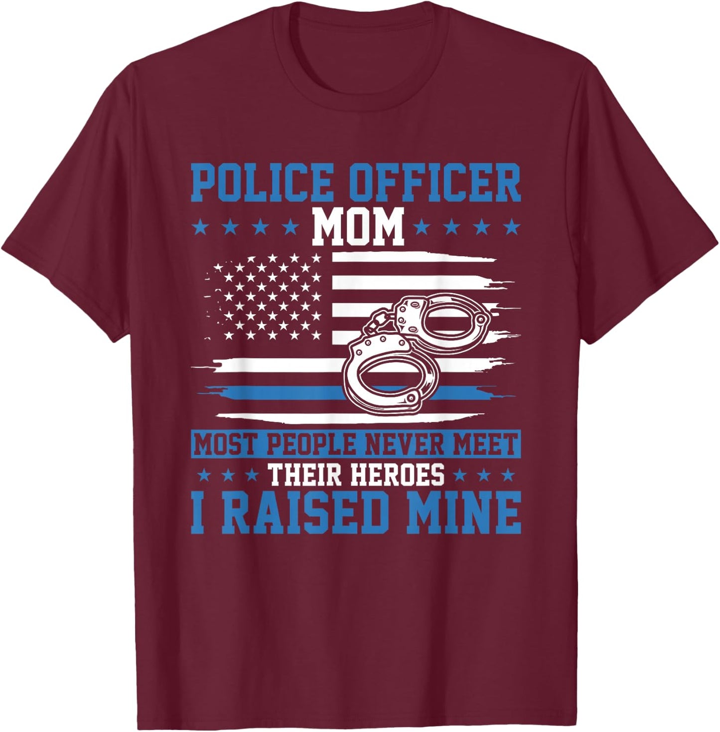 Police Supporter I Raised My Hero Police Officer Mom T-Shirt - T-Shirt | Maroon