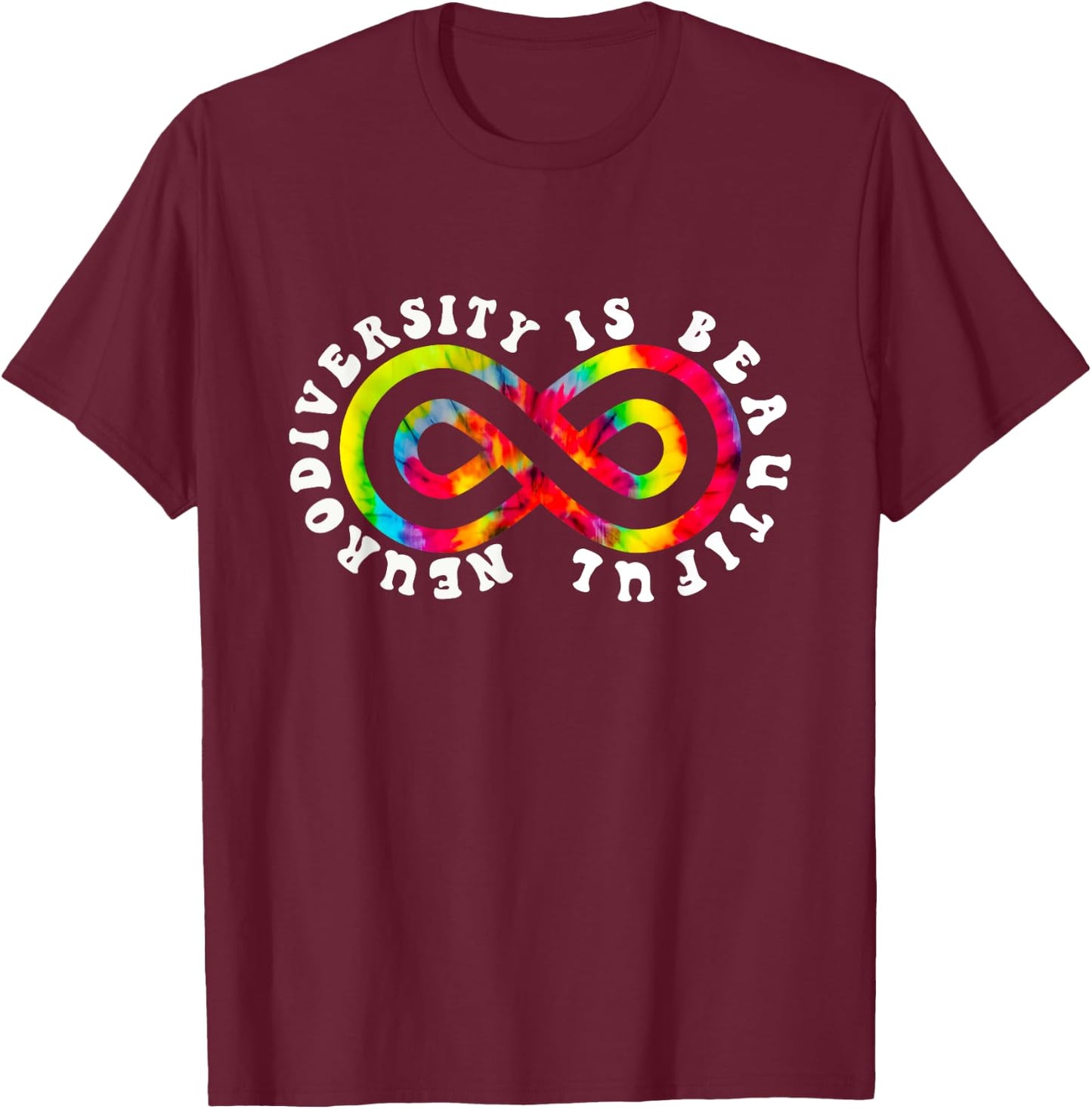 Neurodiversity is Beautiful Tie Dye Infinity Sign Groovy T-Shirt - T-Shirt | Maroon