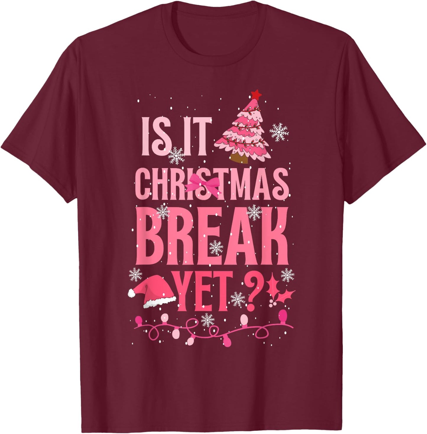 Is It Christmas Break Yet Funny Teacher Pink Xmas Men Women Kids T-Shirt - T-Shirt | Maroon