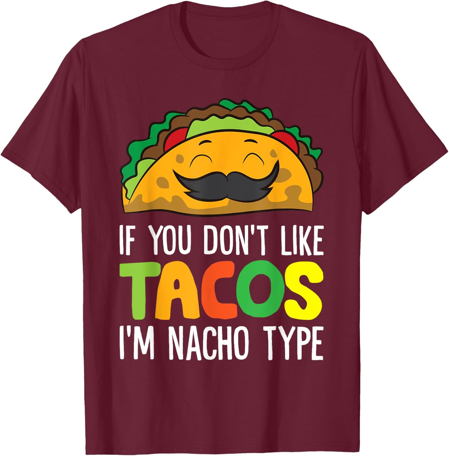 If You Don't Like Tacos I'm Nacho Type Funny Taco T-Shirt - T-Shirt | Maroon