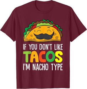 If You Don't Like Tacos I'm Nacho Type Funny Taco T-Shirt - T-Shirt | Maroon