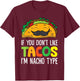 If You Don't Like Tacos I'm Nacho Type Funny Taco T-Shirt - T-Shirt | Maroon