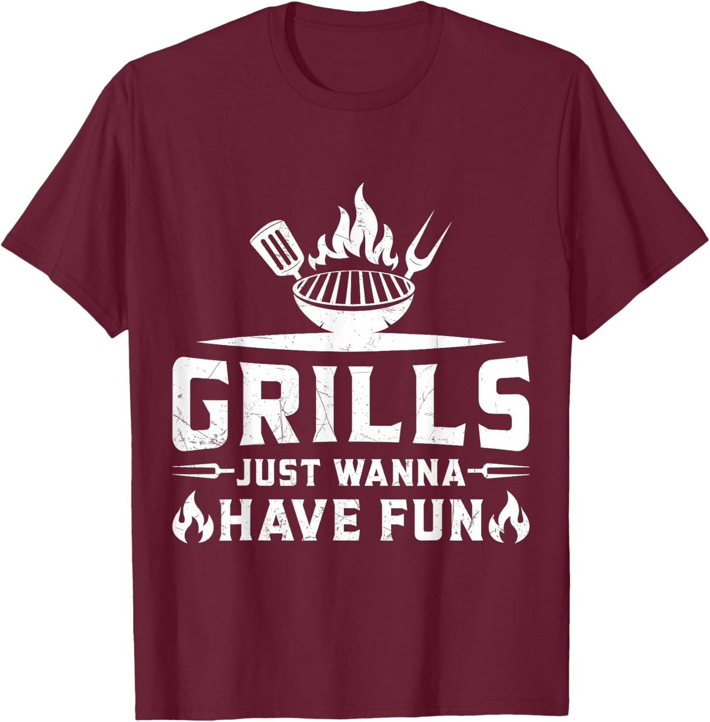 Grills Just Wanna Have Fun - BBQ Grill Party Design T-Shirt - T-Shirt | Maroon