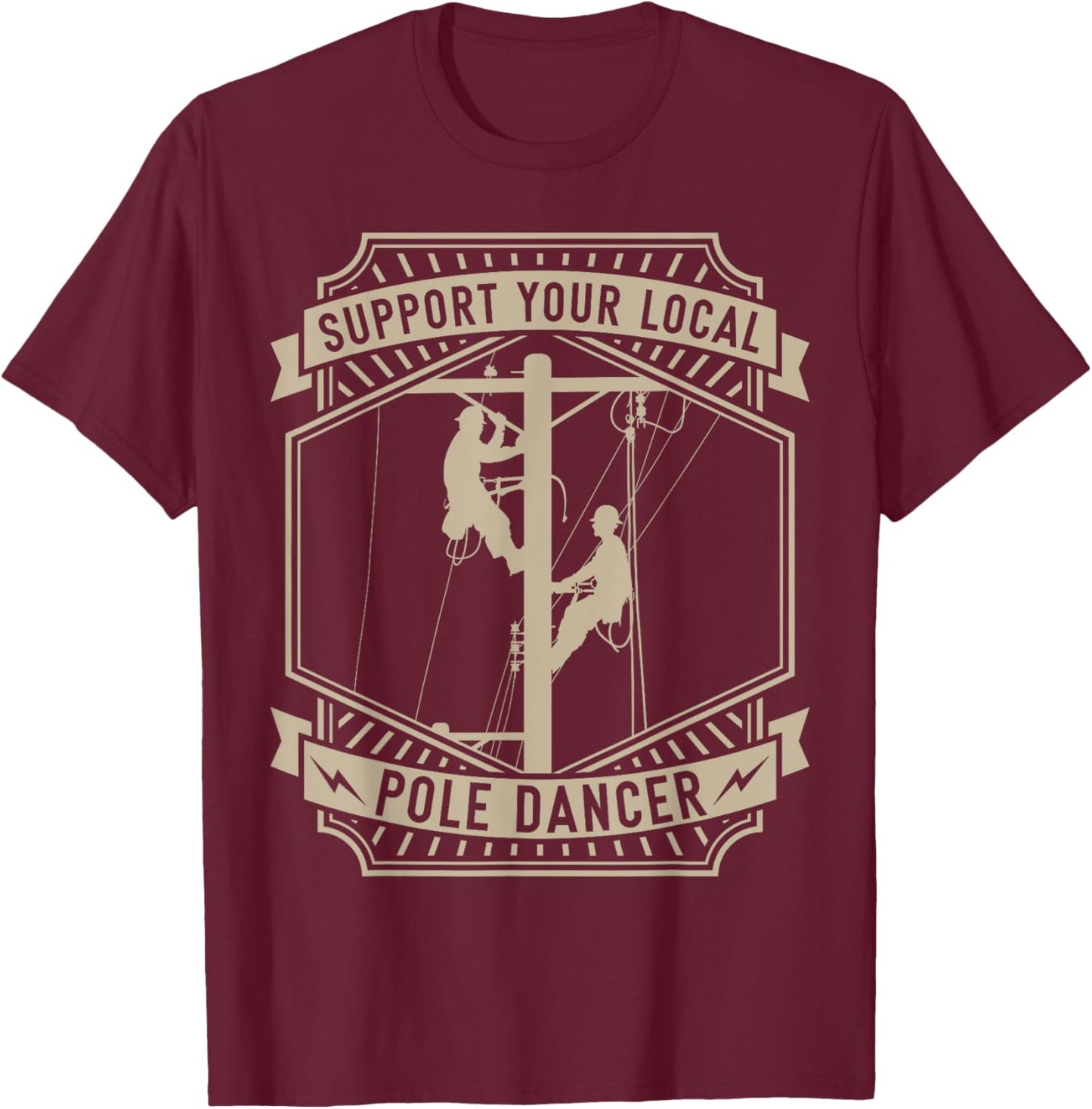 Support Your Local Pole Dancer | Lineman | Electrician T-Shirt - T-Shirt | Maroon