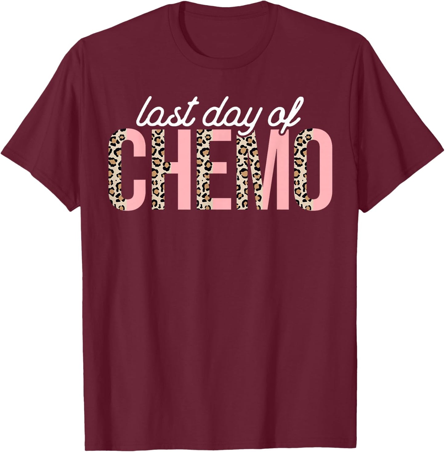 Last Day of Chemo Leopard Chemotherapy Cancer Awareness T-Shirt - T-Shirt | Maroon