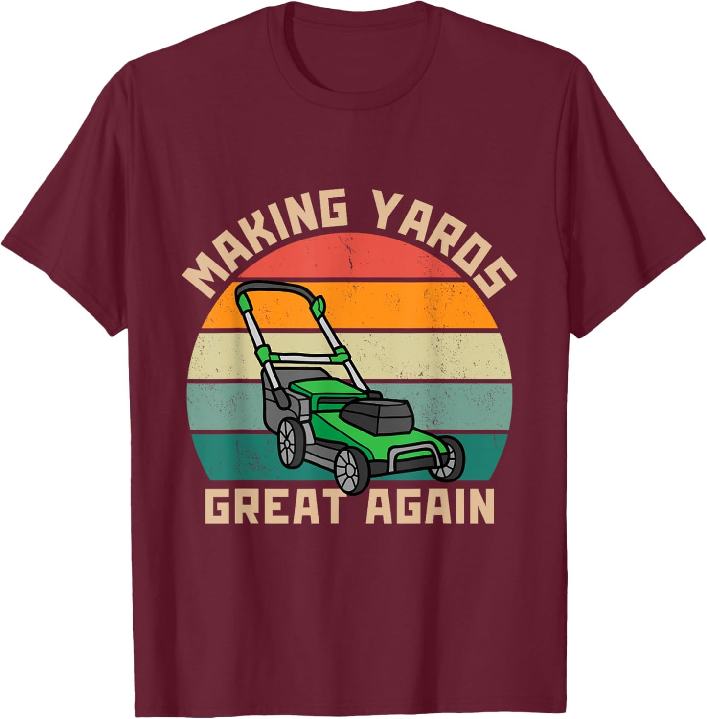 Funny Making Yards Great Again Fathers Day Mower Mowing T-Shirt - T-Shirt | Maroon