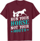 Harness Racing Run Your House Not Your Equestrian Jockey T-Shirt - T-Shirt | Maroon
