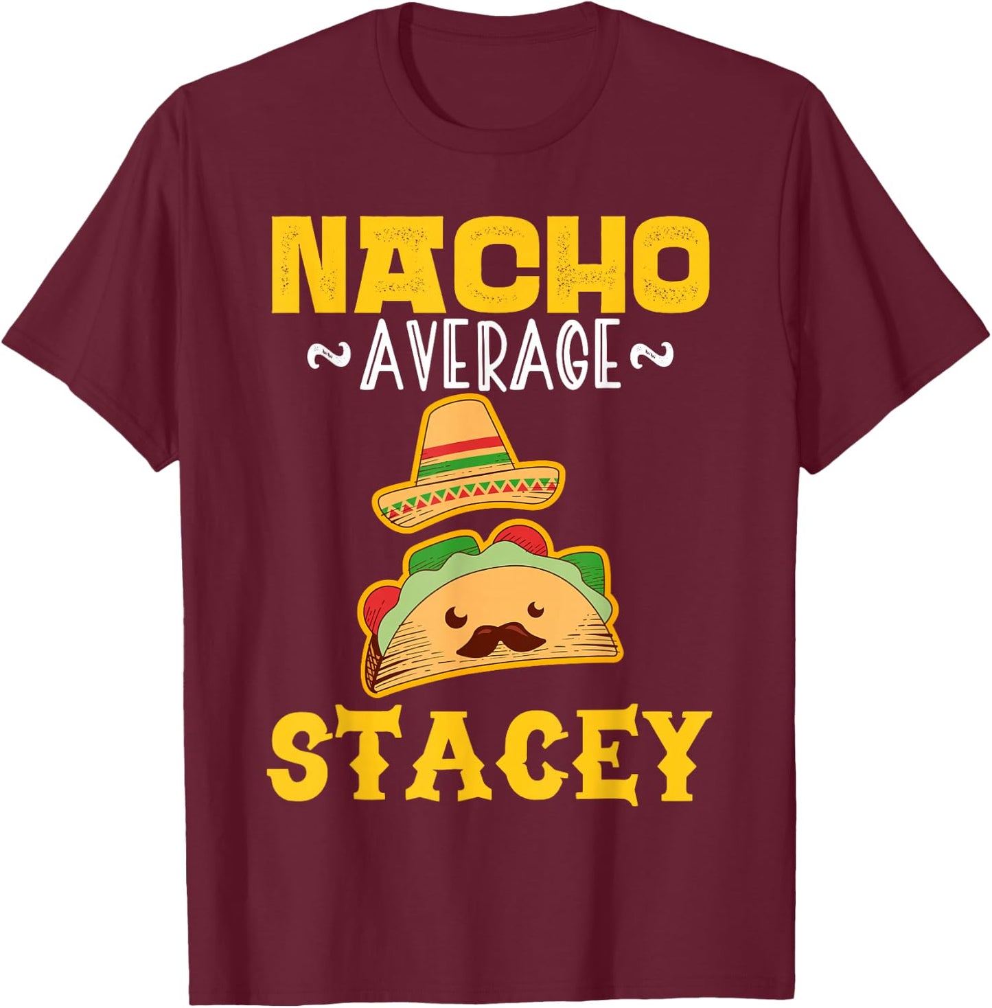 Nacho Average STACEY Custom Name Cinco De Mayo Sombrero T-Shirt - T-Shirt | Maroon