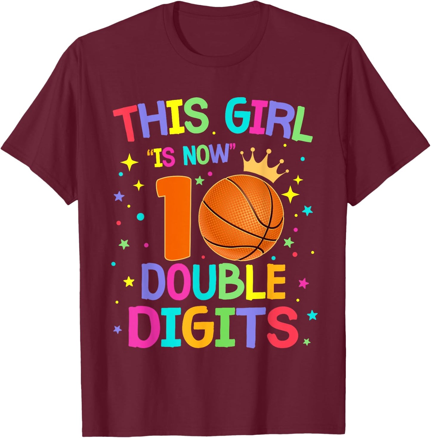 This Girl Is Now 10 Double Digits 10th Birthday Basketball T-Shirt - T-Shirt | Maroon